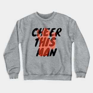 Cheer this Man Crewneck Sweatshirt